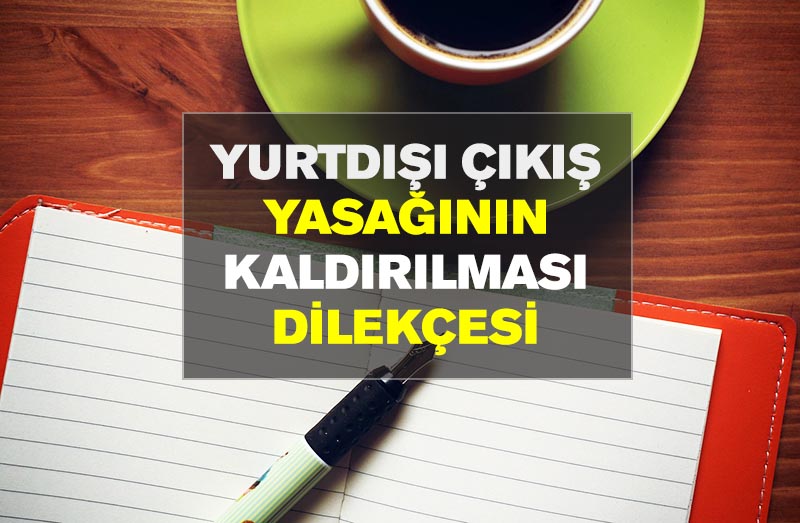 Yurtdışı çıkış yasağının kaldırılması